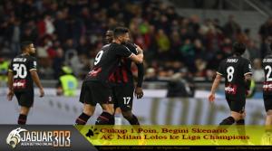 Cukup 1 Poin, Begini Skenario AC Milan Lolos ke Liga Champions